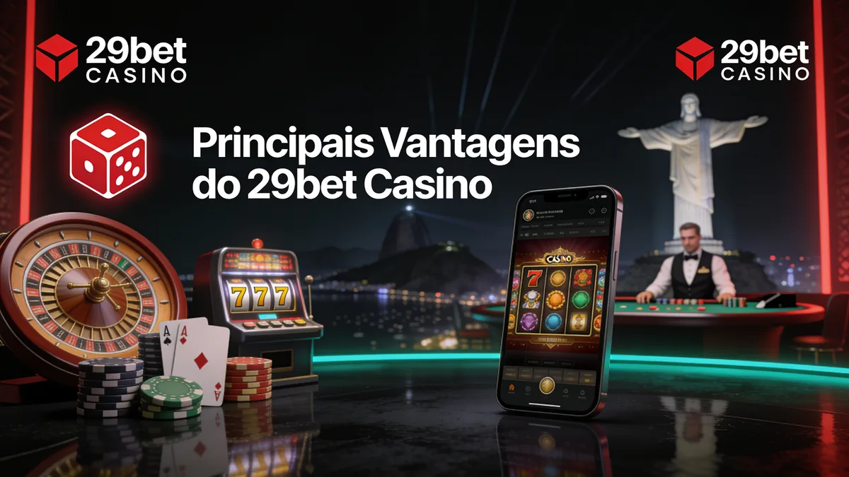 Principais Vantagens do 29bet Casino: 29bet guide for players in Brazil